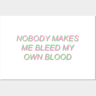 Nobody Makes Me Bleed My Own Blood Posters and Art